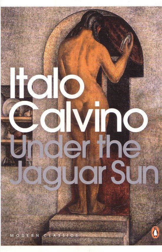 Under the Jaguar Sun - Penguin Modern Classics - Italo Calvino - Kirjat - Penguin Books Ltd - 9780141189727 - torstai 28. toukokuuta 2009