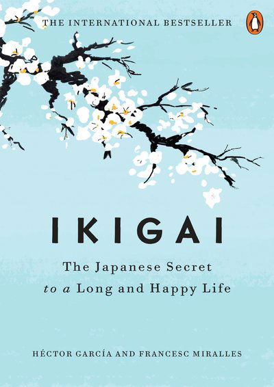 Ikigai: The Japanese Secret to a Long and Happy Life - Hector Garcia - Boeken - Penguin Publishing Group - 9780143130727 - 29 augustus 2017