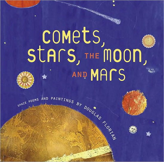 Cover for Douglas Florian · Comets, Stars, the Moon, and Mars: Space Poems and Paintings (Inbunden Bok) (2007)