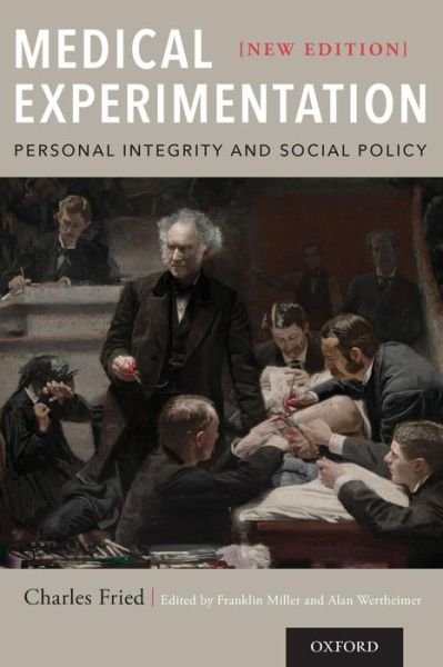 Cover for Fried, Charles (Beneficial Professor of Law, Beneficial Professor of Law, Harvard Law School) · Medical Experimentation: Personal Integrity and Social Policy: New Edition (Paperback Bog) [New edition] (2016)