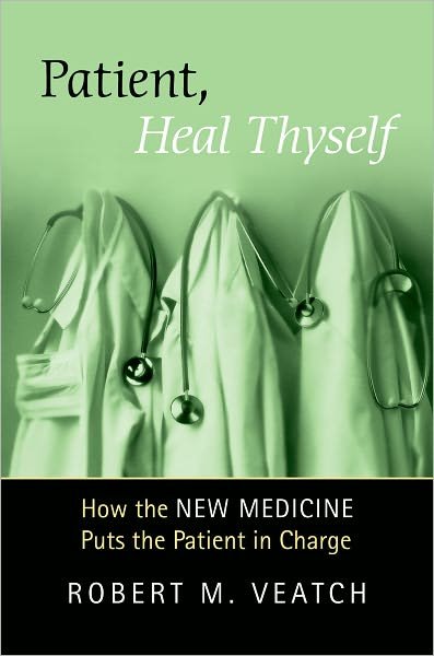Patient, Heal Thyself: How the "New Medicine" Puts the Patient in Charge - Veatch, Robert (Professor of Medical Ethics, Professor of Medical Ethics, Georgetown University, USA) - Boeken - Oxford University Press Inc - 9780195313727 - 13 november 2008