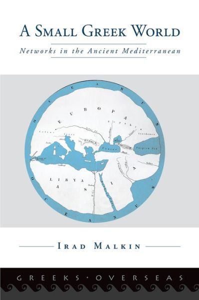 Cover for Malkin, Irad (Cummings Chair for Mediterranean History and Culture and Professor of Ancient Greek History, Cummings Chair for Mediterranean History and Culture and Professor of Ancient Greek History, Tel Aviv University) · A Small Greek World: Networks in the Ancient Mediterranean - Greeks Overseas (Paperback Book) (2013)
