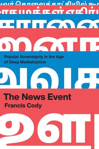 Cover for Francis Cody · The News Event: Popular Sovereignty in the Age of Deep Mediatization (Paperback Book) (2023)