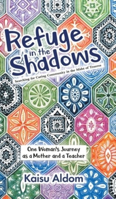 Cover for Kaisu Aldom · Refuge in the Shadows : Searching for Caring Community in the Midst of Trauma (Hardcover Book) (2020)