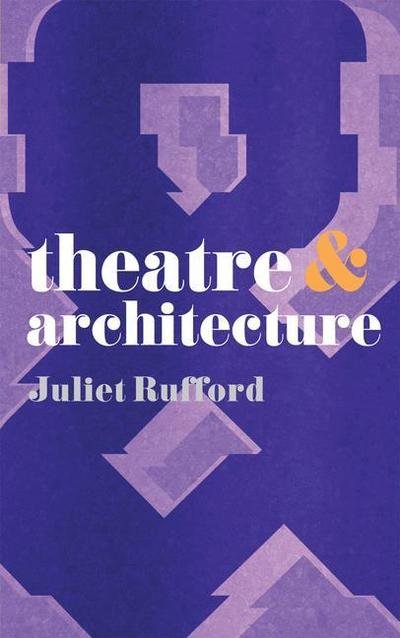 Cover for Rufford, Dr Juliet (London) · Theatre and Architecture - Theatre And (Paperback Bog) (2015)