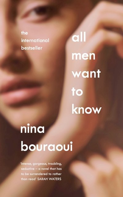 Cover for Nina Bouraoui · All Men Want to Know: 'Intense, gorgeous, troubling, seductive' SARAH WATERS (Paperback Book) (2020)