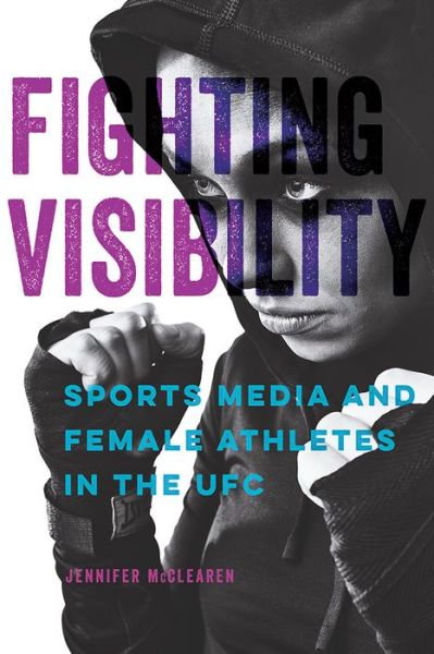 Cover for Jennifer McClearen · Fighting Visibility: Sports Media and Female Athletes in the UFC - Studies in Sports Media (Paperback Book) (2021)