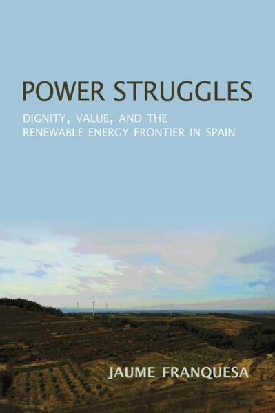 Cover for Jaume Franquesa Bartolome · Power Struggles: Dignity, Value, and the Renewable Energy Frontier in Spain (Paperback Book) (2018)