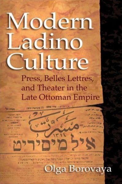 Cover for Olga Borovaya · Modern Ladino Culture: Press, Belles Lettres, and Theater in the Late Ottoman Empire - Sephardi and Mizrahi Studies (Gebundenes Buch) (2011)