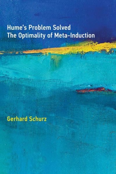 Cover for Schurz, Gerhard (Director, DCLPS, Heinrich-Heine-Universitat Dusseldorf) · Hume's Problem Solved: The Optimality of Meta-Induction - The MIT Press (Hardcover Book) (2019)