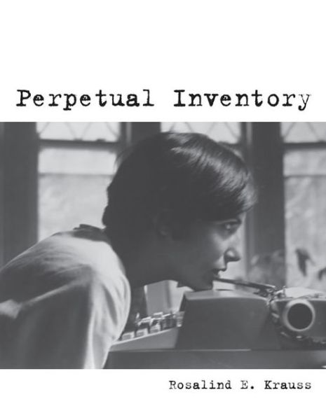 Cover for Krauss, Rosalind E. (Editor, October magazine / Professor, Columbia University) · Perpetual Inventory - October Books (Paperback Book) (2013)