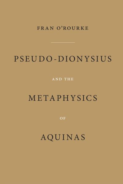 Cover for Fran O'Rourke · Pseudo-Dionysius and the Metaphysics of Aquinas (Hardcover Book) (2022)