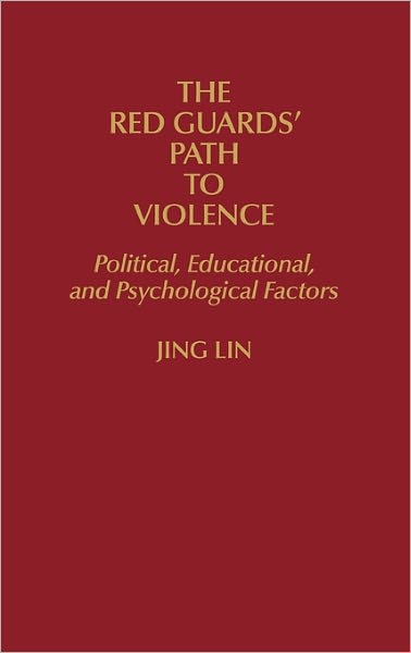 Cover for Jing Lin · The Red Guards' Path to Violence: Political, Educational, and Psychological Factors (Inbunden Bok) (1991)