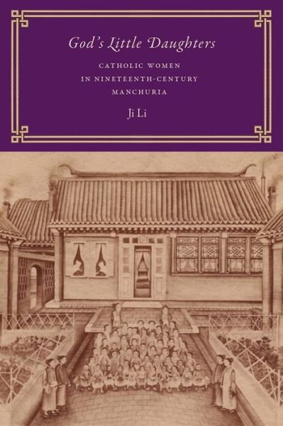 Cover for Ji Li · God's Little Daughters: Catholic Women in Nineteenth-Century Manchuria (Hardcover Book) (2015)
