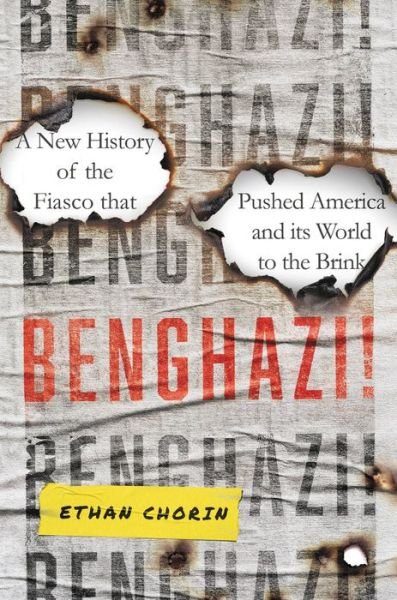 Cover for Ethan Chorin · Benghazi!: A New History of the Fiasco that Pushed America and its World to the Brink (Hardcover Book) (2022)