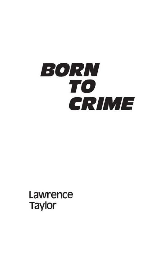 Born to Crime: The Genetic Causes of Criminal Behavior - Contributions in Criminology and Penology - Lawrence Taylor - Kirjat - Bloomsbury Publishing Plc - 9780313241727 - keskiviikko 23. toukokuuta 1984