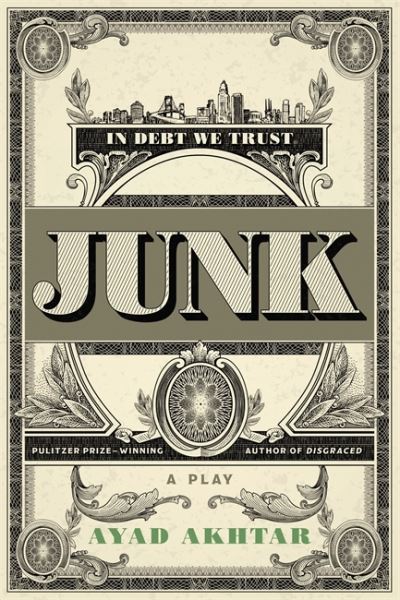 Junk: A Play - Ayad Akhtar - Livros - Little, Brown & Company - 9780316550727 - 30 de novembro de 2017