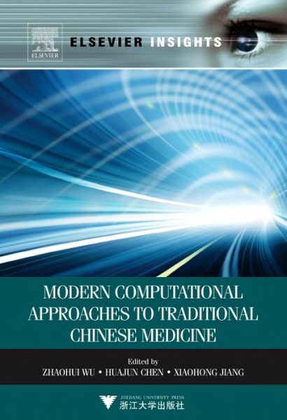 Modern Computational Approaches to Traditional Chinese Medicine - Zhaohui Wu - Bücher - Elsevier - Health Sciences Division - 9780323282727 - 16. Juli 2012