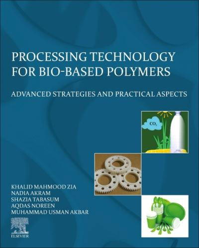 Cover for Zia, Khalid Mahmood (Government College University, Faisalabad, Pakistan; Polymer chemistry, synthetic polymers functionalized by biopolymers, material sciences) · Processing Technology for Bio-Based Polymers: Advanced Strategies and Practical Aspects (Taschenbuch) (2021)