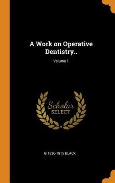 A Work on Operative Dentistry..; Volume 1 - G 1836-1915 Black - Books - Franklin Classics - 9780342539727 - October 12, 2018