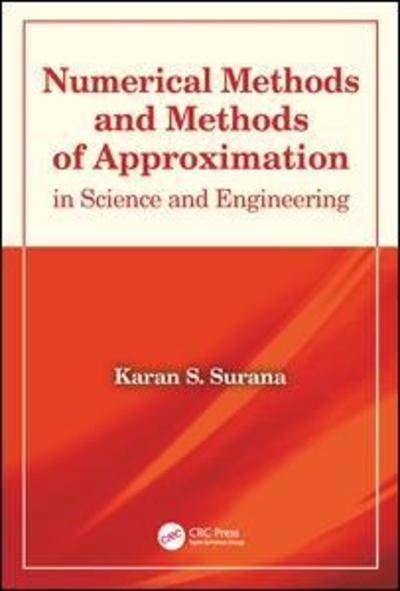 Cover for Surana, Karan S. (University of Kansas, USA) · Numerical Methods and Methods of Approximation in Science and Engineering (Hardcover Book) (2018)