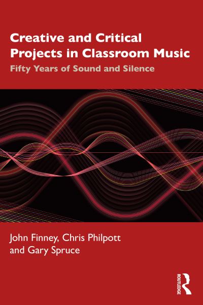 Cover for John Finney · Creative and Critical Projects in Classroom Music: Fifty Years of Sound and Silence (Paperback Book) (2020)