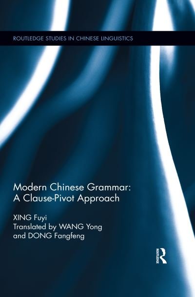 Cover for Fuyi Xing · Modern Chinese Grammar - a Clause-Pivot Approach - Routledge Studies in Chinese Linguistics (Paperback Bog) (2020)