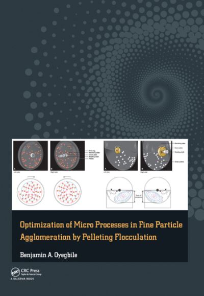 Optimization of Micro Processes in Fine Particle Agglomeration by Pelleting Flocculation - Oyegbile, Benjamin (Chair of Minerals Processing, Brandenburg Technical University, Cottbus-Senftenberg, Germany) - Books - Taylor & Francis Ltd - 9780367574727 - June 30, 2020