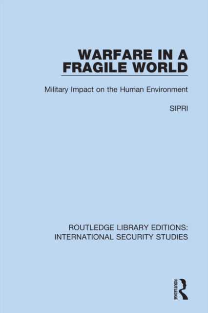 Cover for Sipri · Warfare in a Fragile World: Military Impact on the Human Environment - Routledge Library Editions: International Security Studies (Pocketbok) (2022)