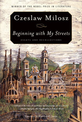 Beginning with My Streets: Essays and Recollections - Czeslaw Milosz - Books - Farrar, Straus and Giroux - 9780374532727 - September 28, 2010