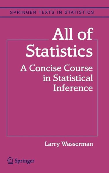 Cover for Larry Wasserman · All of Statistics: A Concise Course in Statistical Inference - Springer Texts in Statistics (Hardcover Book) [1st Corrected ed. 2004. Corr. 2nd printing 2004 edition] (2003)