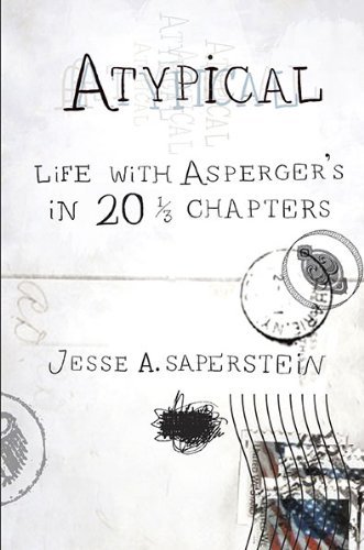 Cover for Saperstein, Jesse A. (Jesse A. Saperstein) · Atypical: Life with Asperger's in 20 1/3 Chapters (Taschenbuch) (2010)
