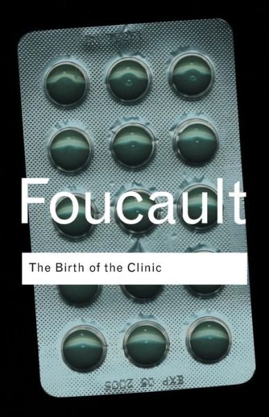 The Birth of the Clinic - Routledge Classics - Michel Foucault - Bøker - Taylor & Francis Ltd - 9780415307727 - 24. april 2003