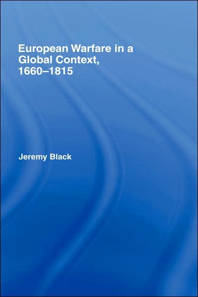 Cover for Jeremy Black · European Warfare in a Global Context, 1660-1815 - Warfare and History (Hardcover Book) (2006)