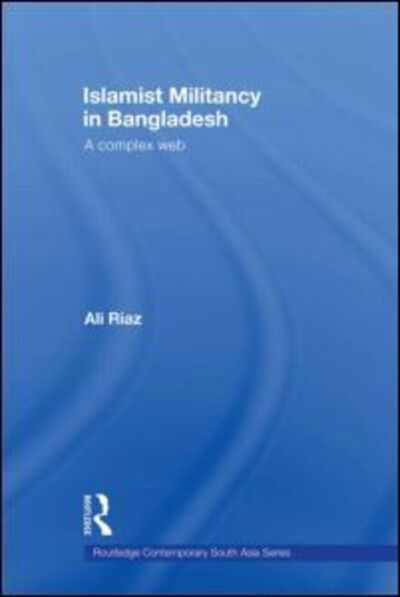 Cover for Ali Riaz · Islamist Militancy in Bangladesh: A Complex Web - Routledge Contemporary South Asia Series (Inbunden Bok) (2007)