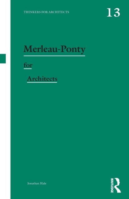 Cover for Jonathan Hale · Merleau-Ponty for Architects - Thinkers for Architects (Paperback Book) (2016)