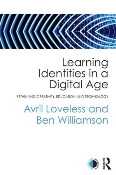 Cover for Avril Loveless · Learning Identities in a Digital Age: Rethinking creativity, education and technology - Changing Times in Education (Paperback Book) (2013)