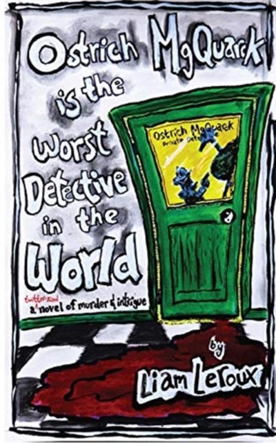 Ostrich MgQuarck is the Worst Detective in the World - Liam Leroux - Books - Blurb - 9780464945727 - April 26, 2024