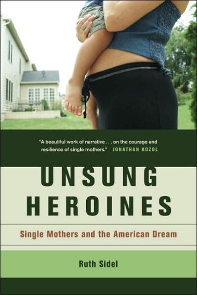 Cover for Ruth Sidel · Unsung Heroines: Single Mothers and the American Dream (Paperback Book) (2006)