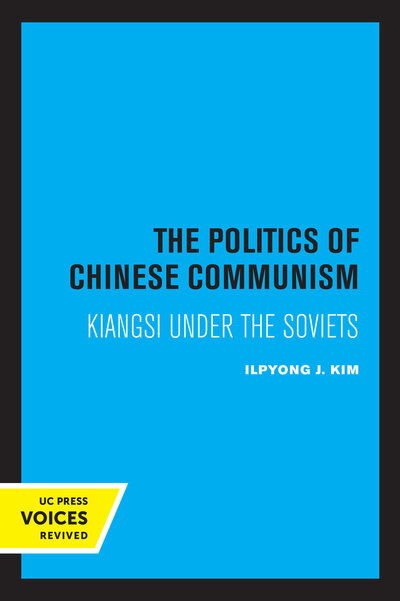 Cover for Ilpyong J. Kim · The Politics of Chinese Communism: Kiangsi under the Soviets - Center for Chinese Studies, Publications (Paperback Book) (2020)