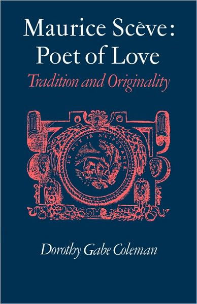 Cover for Dorothy Gabe Coleman · Maurice Sceve Poet of Love (Pocketbok) (2010)