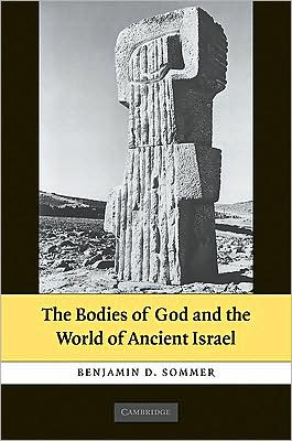 Cover for Sommer, Benjamin D. (Professor of Bible and Ancient Semitic Languages, Northwestern University, Illinois) · The Bodies of God and the World of Ancient Israel (Hardcover Book) (2009)