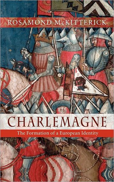 Cover for McKitterick, Rosamond (University of Cambridge) · Charlemagne: The Formation of a European Identity (Hardcover Book) (2008)