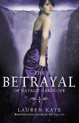 The Betrayal of Natalie Hargrove - Lauren Kate - Books - Penguin Random House Children's UK - 9780552563727 - January 6, 2011