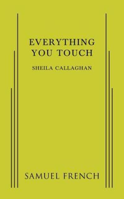 Cover for Sheila Callaghan · Everything You Touch (Paperback Book) (2015)