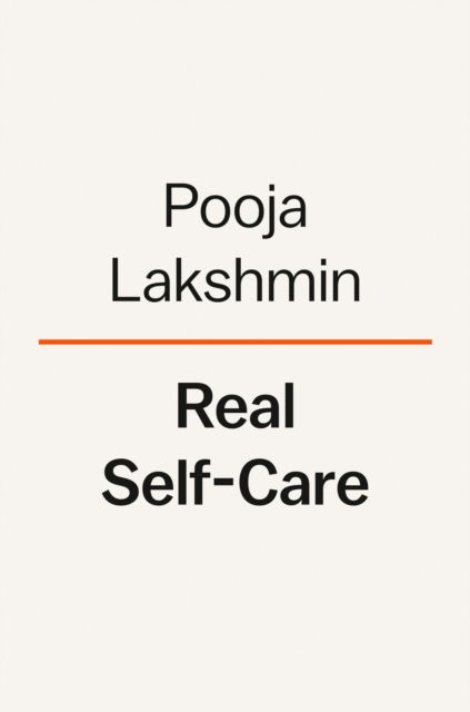 Real Self-Care: A Transformative Program for Redefining Wellness (Crystals, Cleanses, and Bubble Baths Not Included) - MD Pooja Lakshmin - Books - Penguin Publishing Group - 9780593489727 - March 14, 2023