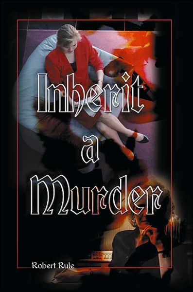 Inherit a Murder - Robert Rule - Livros - iUniverse - 9780595120727 - 1 de setembro de 2000