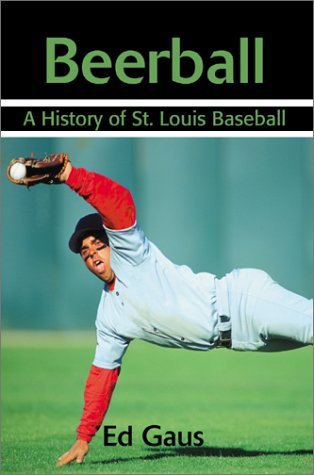 Cover for Ed Gaus · Beerball: a History of St. Louis Baseball (Paperback Book) (2001)