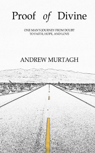 Cover for Andrew Murtagh · Proof of Divine: One Man's Journey from Doubt to Faith, Hope, and Love (Paperback Book) [2nd edition] (2013)