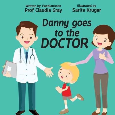 Danny goes to the Doctor - Claudia Gray - Books - Claudia Gray - 9780620886727 - December 16, 2020